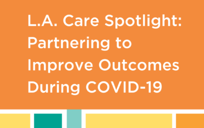 L.A. Care Spotlight: Partnering to Improve Outcomes During COVID-19